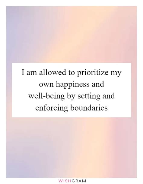 I Am Allowed To Prioritize My Own Happiness And Well Being By Setting