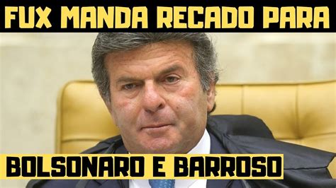 Stf Luiz Fux Manda Recado Para Bolsonaro E Barroso Youtube