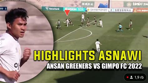 Cuplikan Aksi Asnawi Ansan Greeners Vs Gimpo Fc Youtube