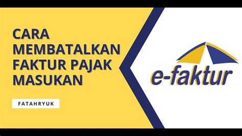 Tutorial Efaktur Cara Membatalkan Faktur Pajak Masukan Di Efaktur