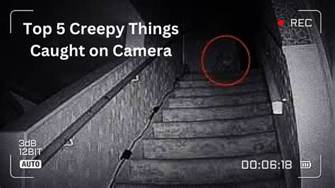 Top 5 Creepiest Things Caught On Camera Real Paranormal Footage Youtube