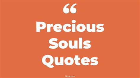 45 Skyrocket Precious Souls Quotes That Will Unlock Your True Potential