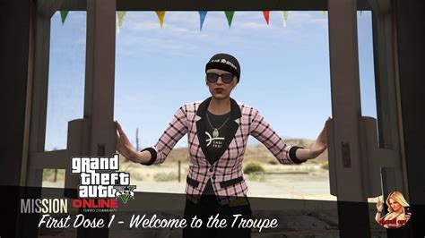 Gta Online First Dose Welcome To The Troupe First Dose