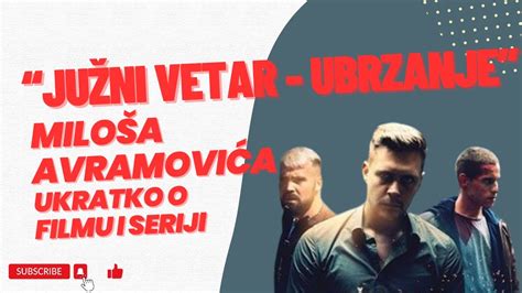 Južni vetar Ubrzanje Miloša Avramovića ukratko o filmu i seriji