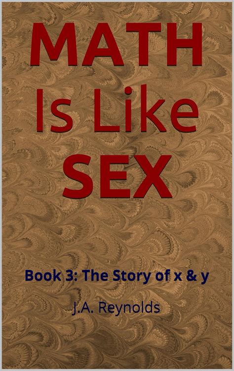 MATH Is Like SEX Book 3 The Story Of X Y J A Reynolds EBook