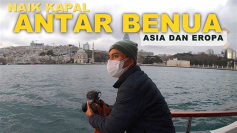 Berlayar Di Selat Bosphorus Turki Yang Memisahkan Asia Dan Eropa Youtube