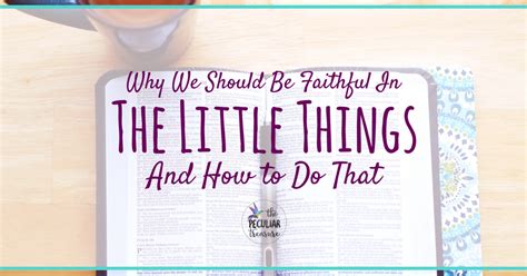 How To Be Faithful In The Little Things Why We Should Be Faith Little Things How To Find Out