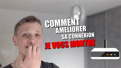 Comment Am Liorer Sa Connexion Internet Je Te Montre Youtube