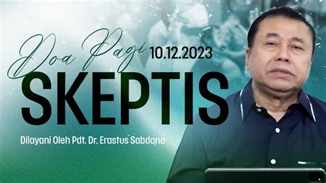 SKEPTIS Doa Pagi Pdt Dr Erastus Sabdono 10 Desember 2023 05