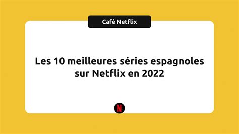 Les 10 Meilleures Séries Espagnoles Sur Netflix En 2022