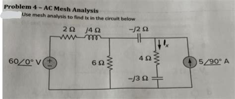 Solved Problem 4 AC Mesh Analysis Use Mesh Analysis To Find Ix In