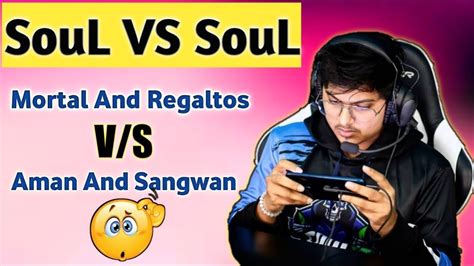 Soul Mortal And Regaltos Defeat By Soul Sangwan And Aman V Tdm Pubg