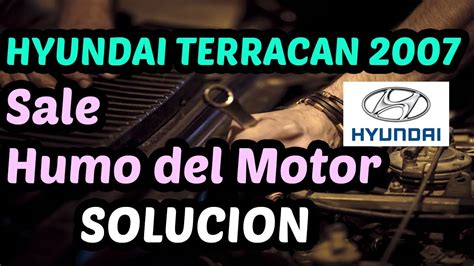 Hyundai Terracan Salio Humo Del Motor Soluci N Youtube