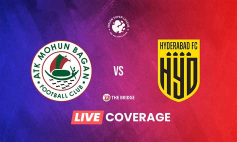 ISL 2021 22 Semi Finals LIVE ATK Mohun Bagan Vs Hyderabad FC Score