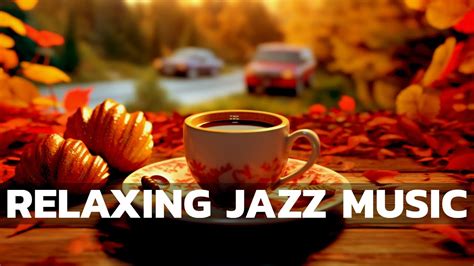 November Jazz ☕ Coffee Relaxing Jazz Music And Smooth Jazz Music Bossa Nova Piano Uplifts The