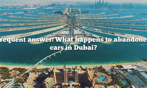 Frequent Answer What Happens To Abandoned Cars In Dubai The Right