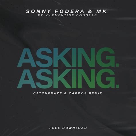 Stream Sonny Fodera & MK Ft Clementine Douglas - Asking (Catchfraze & Zapdos Remix) by ...