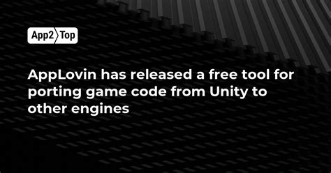 Applovin Has Released A Free Tool For Porting Game Code From Unity To