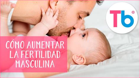 Aprende A Cuidar Y Aumentar La Fertilidad Masculina Consejos Y Tips