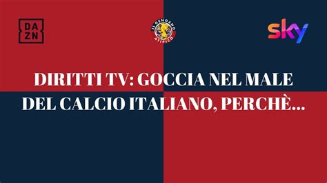 Diritti Tv Goccia Nel Male Del Calcio Italiano Perch Youtube