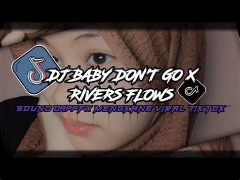 Dj Baby Don T Go X Rivers Flows Slowed Reverb Mengkane Parah Viral