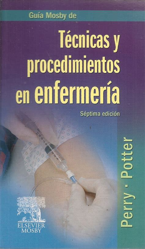 Guía Mosby De Técnicas Y Procedimientos En Enfermería Ediciones