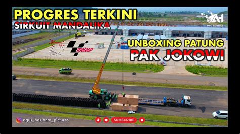 Progress Terkini Dan Unboxing Patung Pak Jokowi Di Sirkuit Mandalika