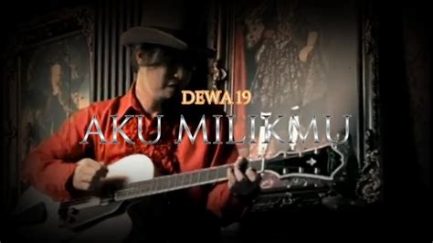 DEWA 19 AKU MILIKMU YouTube