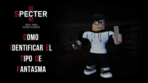 Como Identificar El Tipo De Fantasma Guia Para Principiantes Roblox