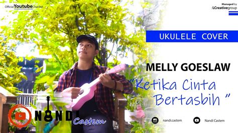 Ketika Cinta Bertasbih Melly Goeslaw Cover Ukulele YouTube