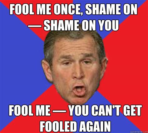 George Bush Fool Me Once Quotes. QuotesGram