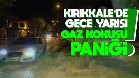 Kırıkkale de gece yarısı gaz kokusu paniği YouTube