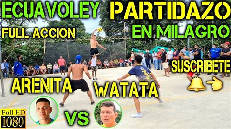 ECUAVOLEY PARTIDAZO ARENITA VS WATATA FULL ACCIÓN YouTube