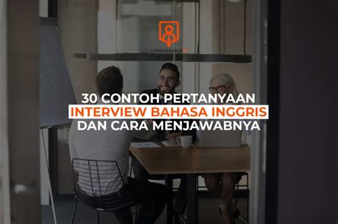 Contoh Interview Bahasa Inggris Singkat Dan Artinya Panduan Lengkap