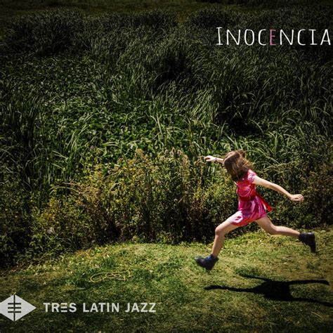 Tres Latin Jazz Inocencia Serendeepity