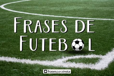 Frases De Futebol Motiva O Para Quem F Do Esporte Frases Para