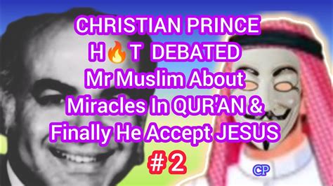 CP HT DEBATED Mr Muslim About Miracles In QUR AN Finally He Accept