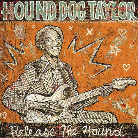 Hound Dog Taylor - Release The Hound | iHeart