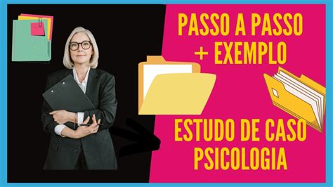 Como Fazer Estudo De Caso Psicologia Estudo De Caso EXEMPLO Passo A