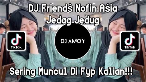 Dj Friends Nofin Asia Viral Tiktok Full Bass Terbaru Youtube