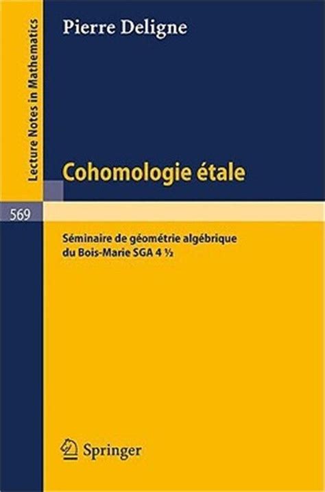 Cohomologie Etale S Minaire De G Om Trie Alg Brique Du Bois Marie Sga