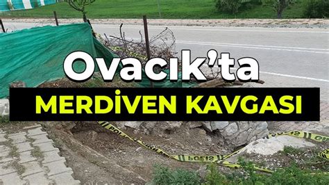 OVACIK TA MERDİVEN KAVGASI Karabük Derin Haber Karabük te doğru