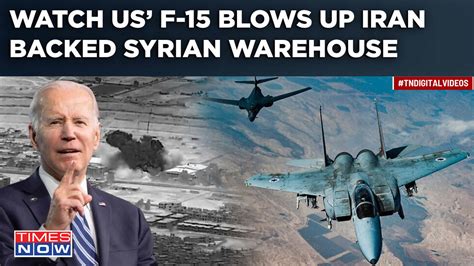 Us F 15s Strike Iran Linked Weapon Site In Syria Is Us Being Dragged