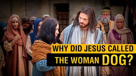 Why Did Jesus Called The Woman Dog Youtube