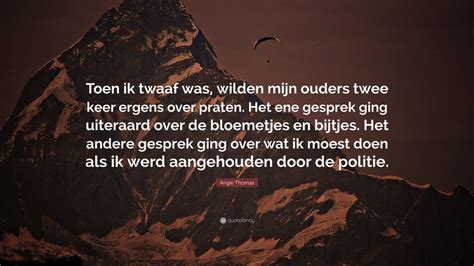 Angie Thomas Quote Toen Ik Twaaf Was Wilden Mijn Ouders Twee Keer