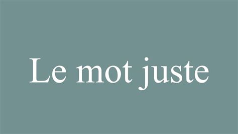 How To Pronounce Le Mot Juste The Right Word Correctly In French