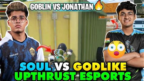 Soul Vs Godlike In UPTHRUST ESPORTS Goblin Vs Jonathan Pure 1v1