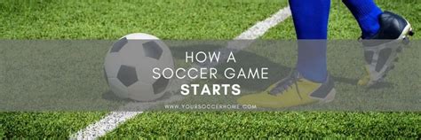 How A Soccer Game Starts And Re Starts After A Stoppage Your Soccer