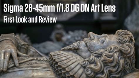 Sigma 28 45mm F 1 8 DG DN Art Lens First Look And Review YouTube