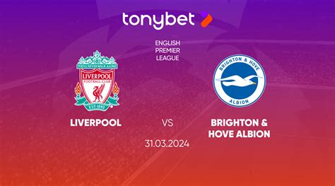 Liverpool Vs Brighton Hove Albion Prediction Odds And Betting Tips